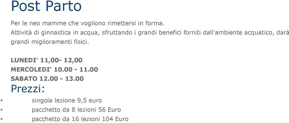 acquatico, darà grandi miglioramenti fisici. LUNEDI' 11,00-12,00 MERCOLEDI' 10.00-11.