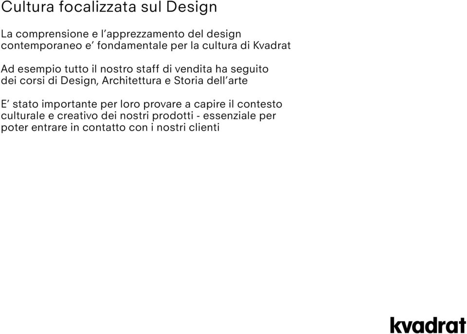 corsi di Design, Architettura e Storia dell arte E stato importante per loro provare a capire il