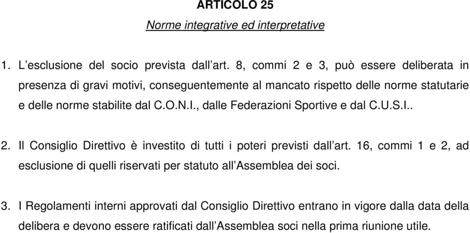 N.I., dalle Federazioni Sportive e dal C.U.S.I.. 2. Il Consiglio Direttivo è investito di tutti i poteri previsti dall art.