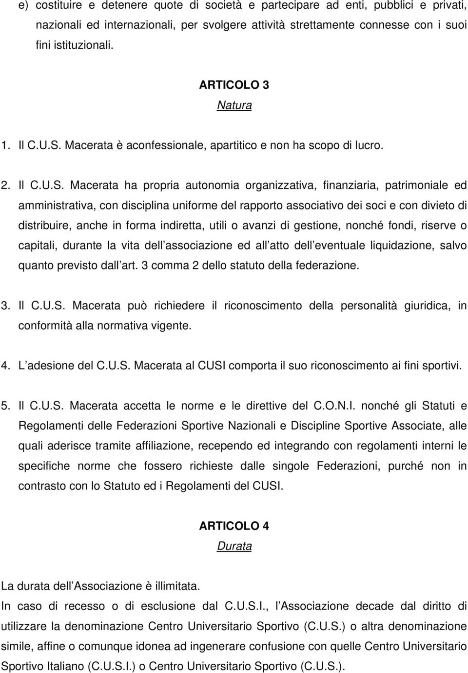 Macerata è aconfessionale, apartitico e non ha scopo di lucro. 2. Il C.U.S.