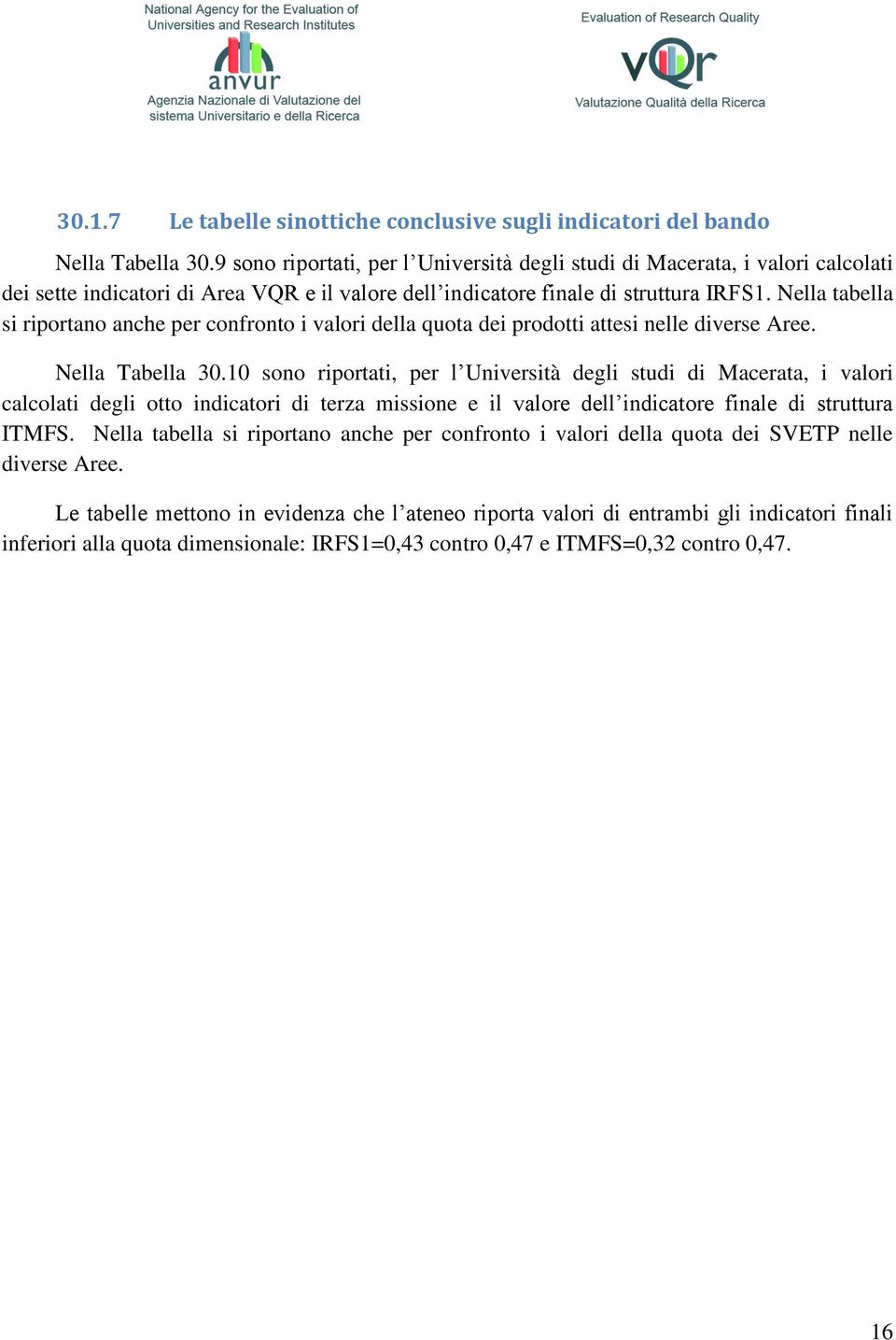 Nella tabella si riportano anche per confronto i valori della quota dei prodotti attesi nelle diverse Aree. Nella Tabella 30.