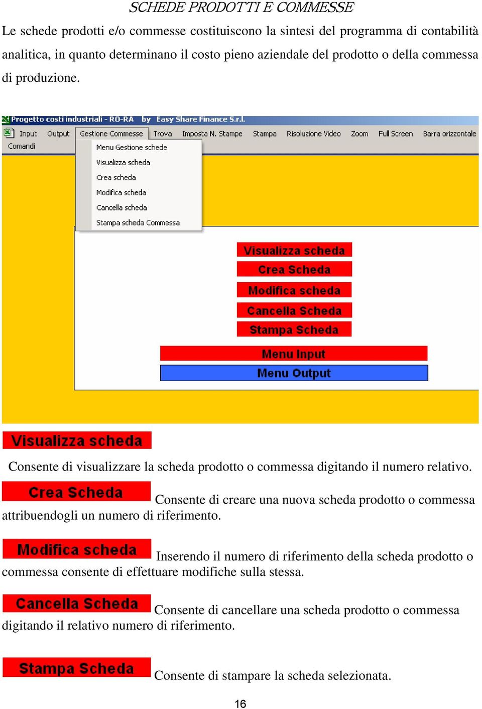 Consente di creare una nuova scheda prodotto o commessa attribuendogli un numero di riferimento.