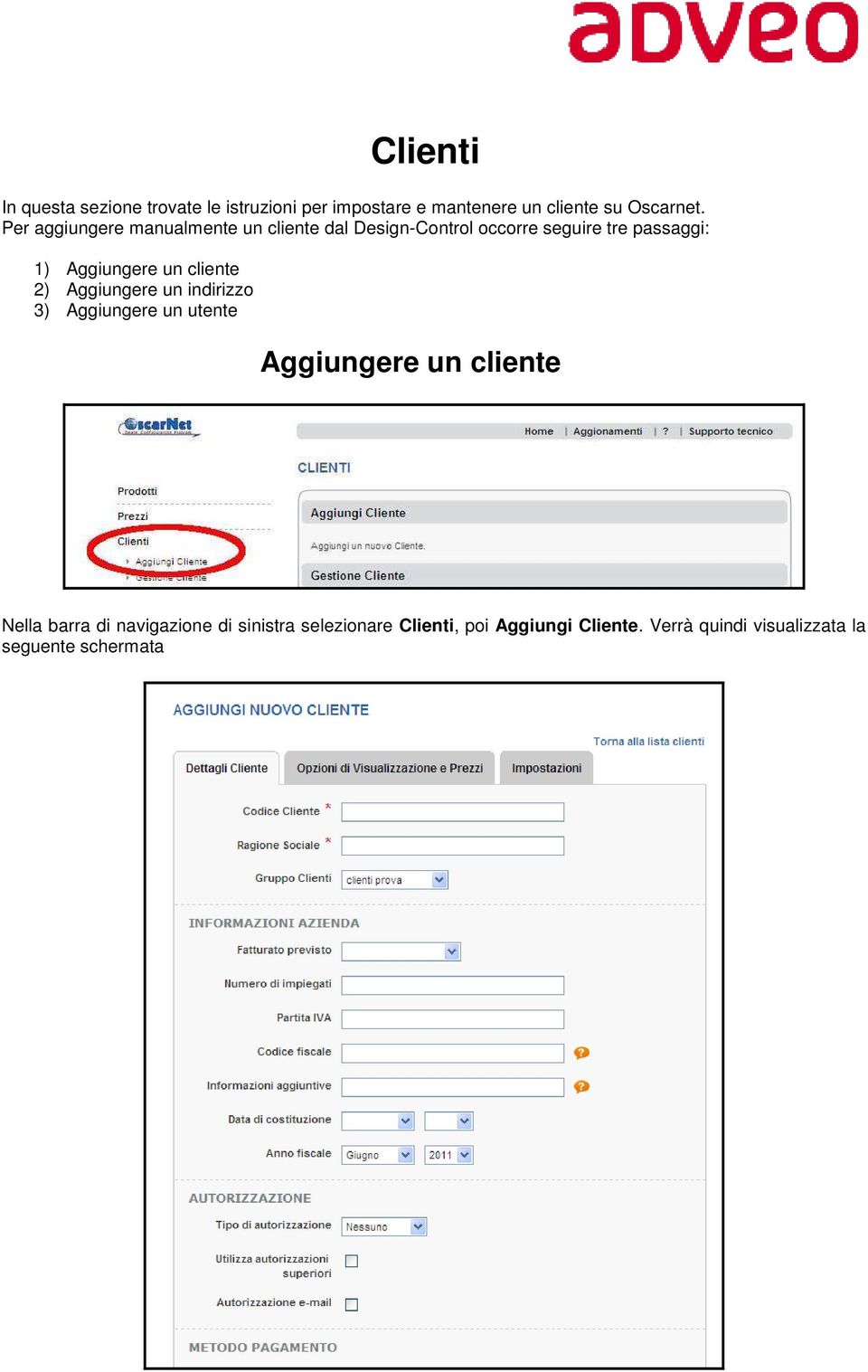 un cliente 2) Aggiungere un indirizzo 3) Aggiungere un utente Aggiungere un cliente Nella barra di