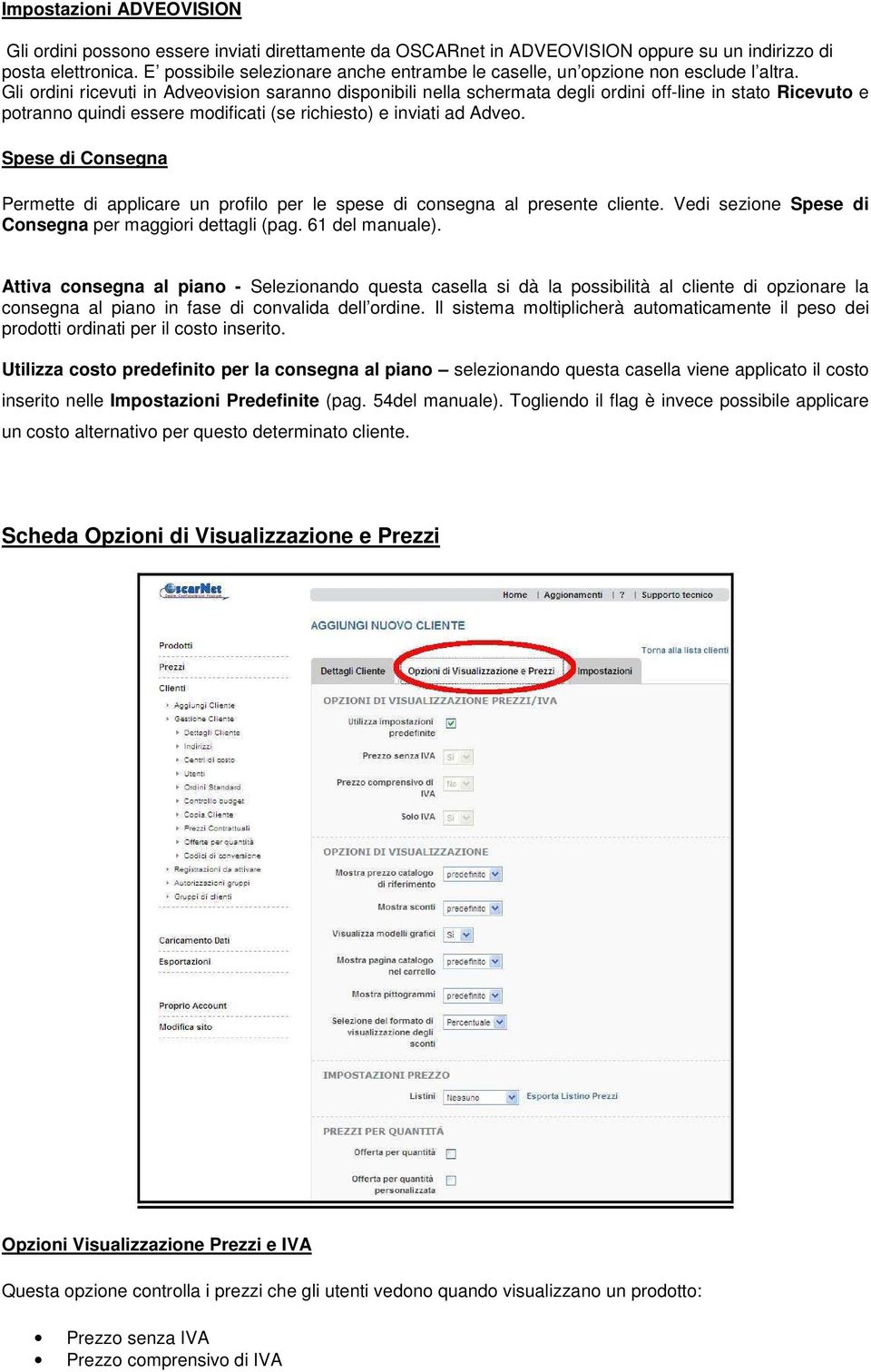 Gli ordini ricevuti in Adveovision saranno disponibili nella schermata degli ordini off-line in stato Ricevuto e potranno quindi essere modificati (se richiesto) e inviati ad Adveo.