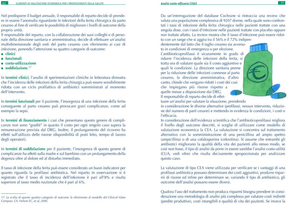 Il responsabile del reparto, con la collaborazione dei suoi colleghi e di personale della direzione sanitaria e amministrativa, decide di effettuare un analisi multidimensionale degli esiti del parto