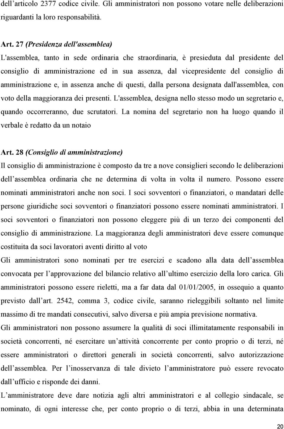 di amministrazione e, in assenza anche di questi, dalla persona designata dall'assemblea, con voto della maggioranza dei presenti.