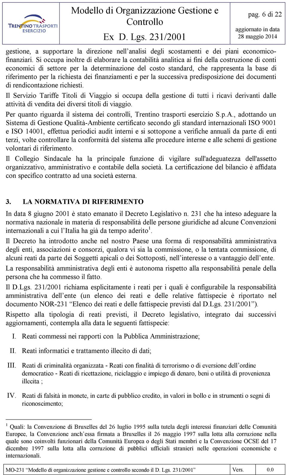 richiesta dei finanziamenti e per la successiva predisposizione dei documenti di rendicontazione richiesti.