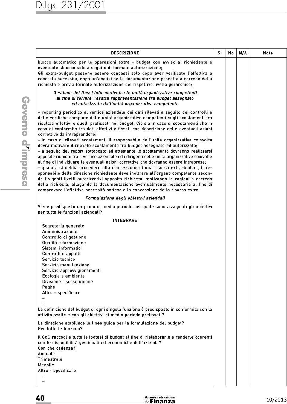 flussi informativi fra le unità organizzative competenti al fine di fornire l esatta rappresentazione fra budget assegnato ed autorizzato dall unità organizzativa competente reporting periodico al