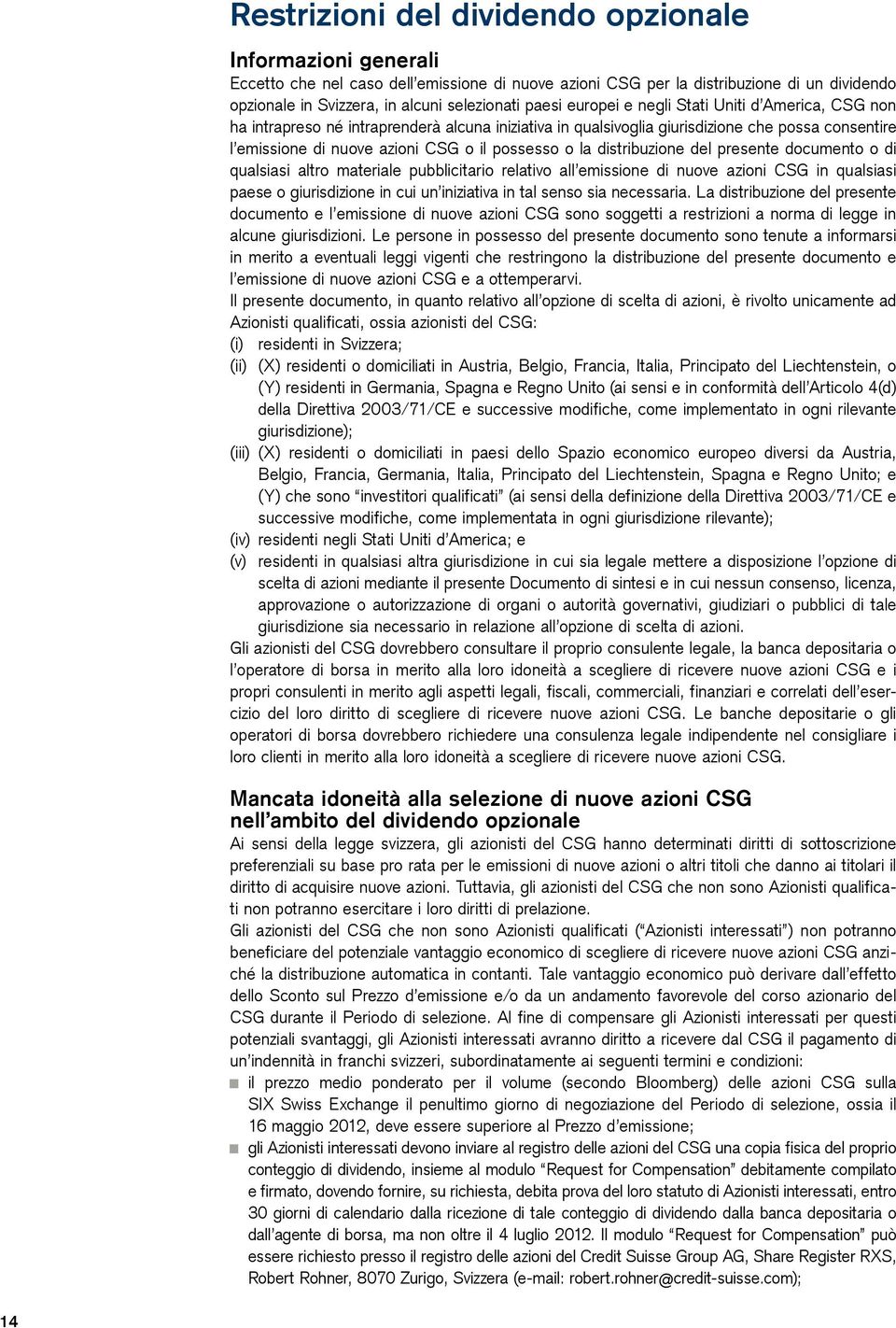 o la distribuzione del presente documento o di qualsiasi altro materiale pubblicitario relativo all emissione di nuove azioni CSG in qualsiasi paese o giurisdizione in cui un iniziativa in tal senso