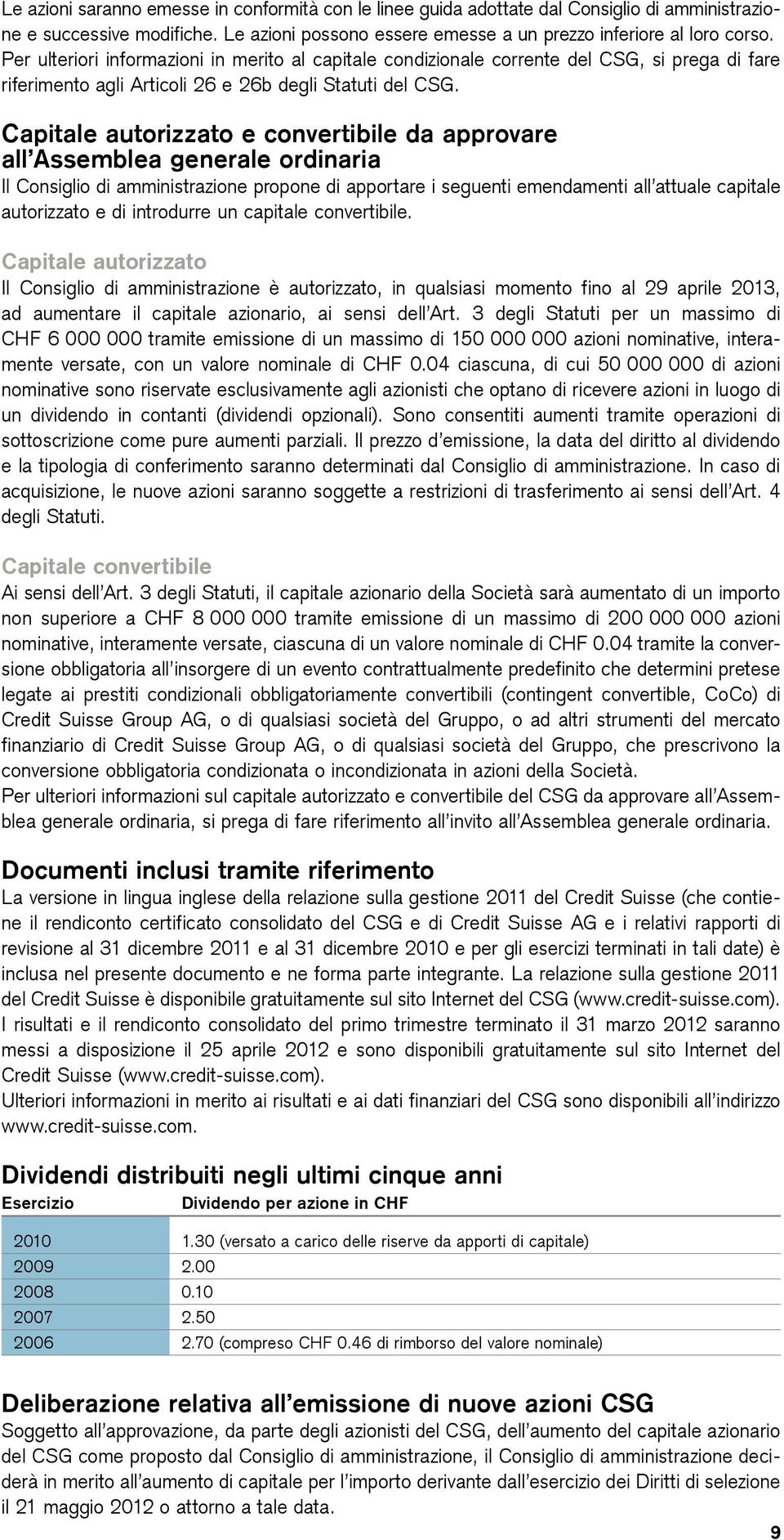 Capitale autorizzato e convertibile da approvare all Assemblea generale ordinaria Il Consiglio di amministrazione propone di apportare i seguenti emendamenti all attuale capitale autorizzato e di