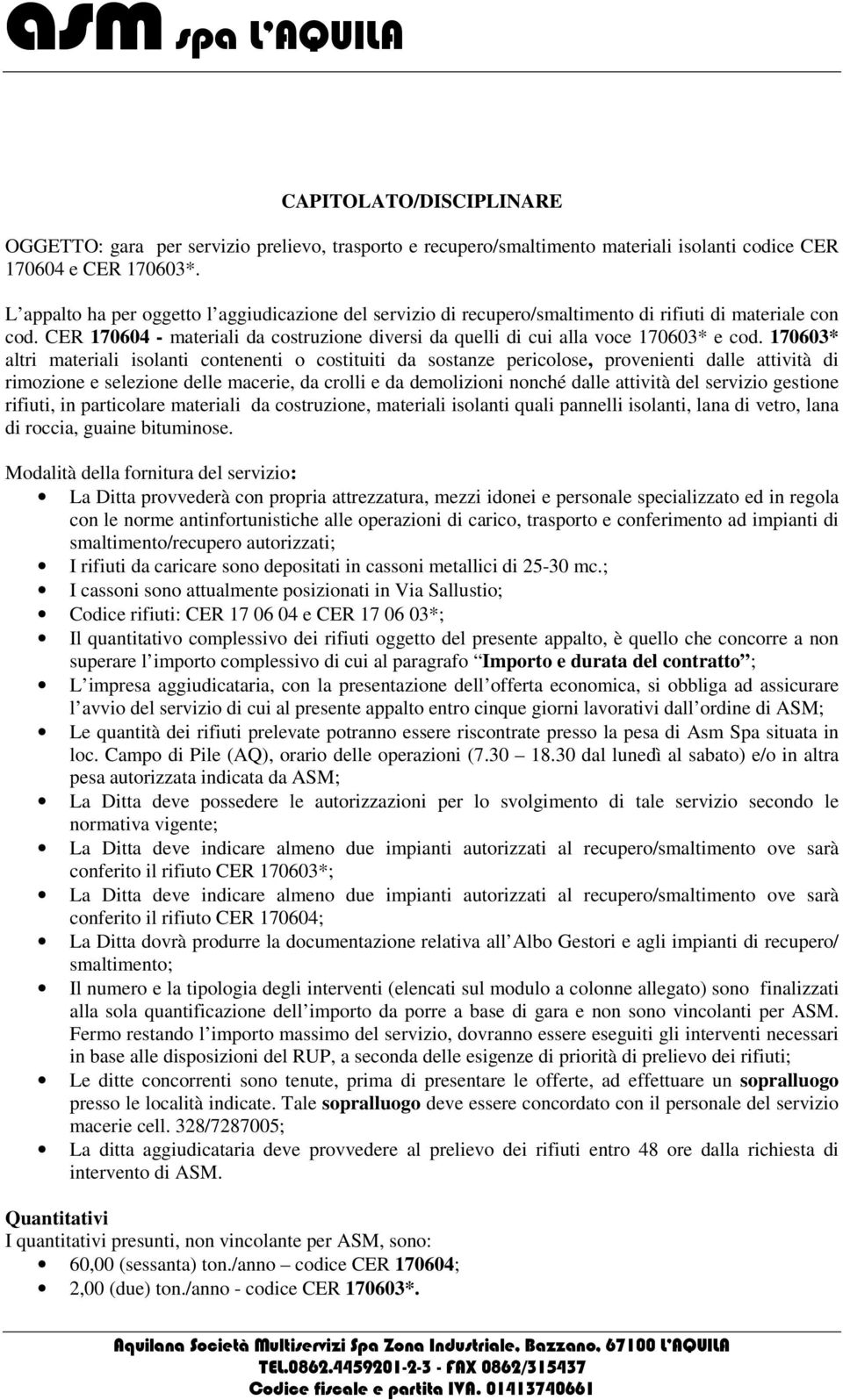 170603* altri materiali isolanti contenenti o costituiti da sostanze pericolose, provenienti dalle attività di rimozione e selezione delle macerie, da crolli e da demolizioni nonché dalle attività