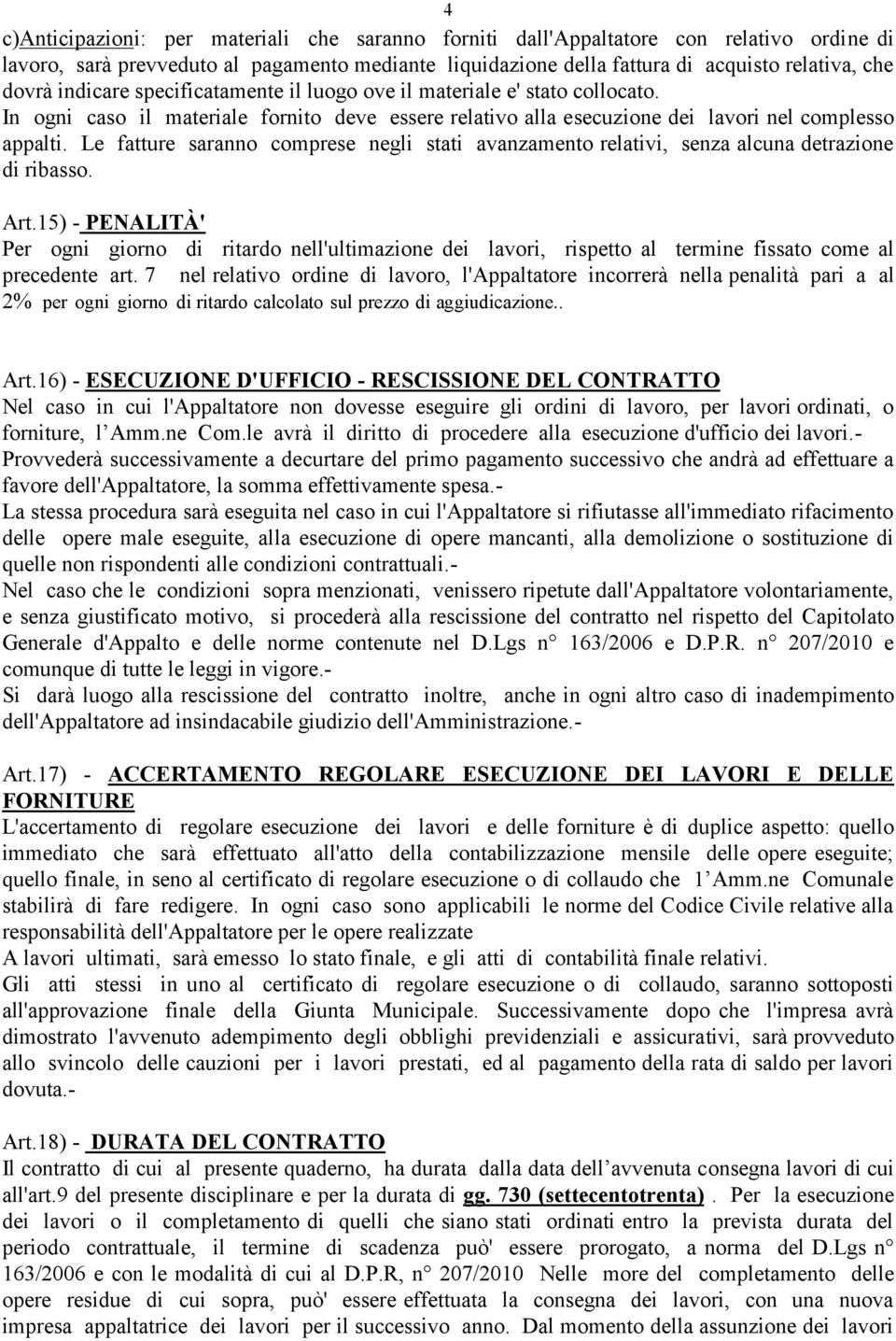 Le fatture saranno comprese negli stati avanzamento relativi, senza alcuna detrazione di ribasso. Art.