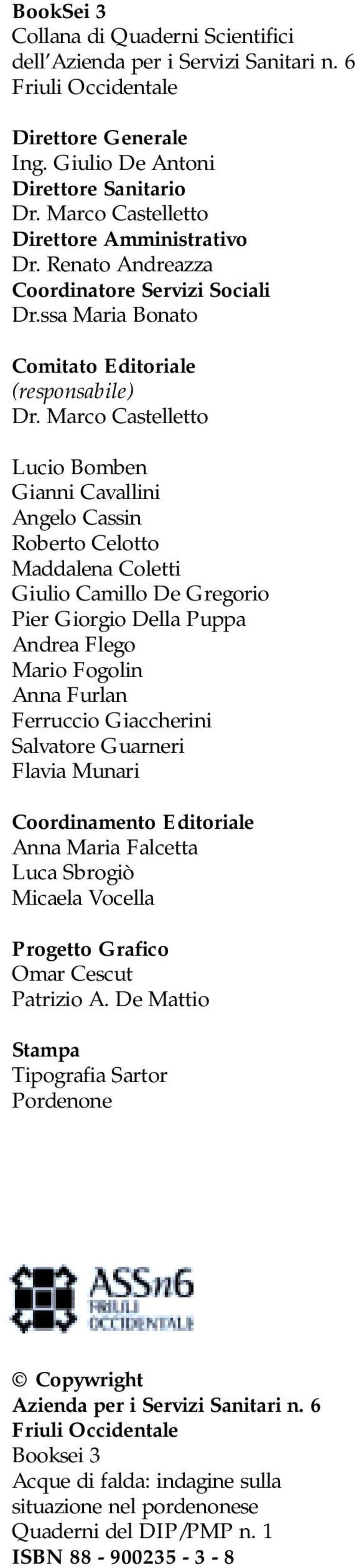 Marco Castelletto Lucio Bomben Gianni Cavallini Angelo Cassin Roberto Celotto Maddalena Coletti Giulio Camillo De Gregorio Pier Giorgio Della Puppa Andrea Flego Mario Fogolin Anna Furlan Ferruccio