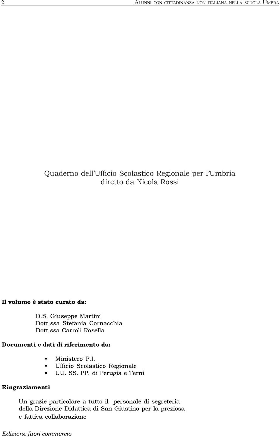 ssa Carroli Rosella Documenti e dati di riferimento da: Ringraziamenti Ministero P.I. Ufficio Scolastico Regionale UU. SS. PP.