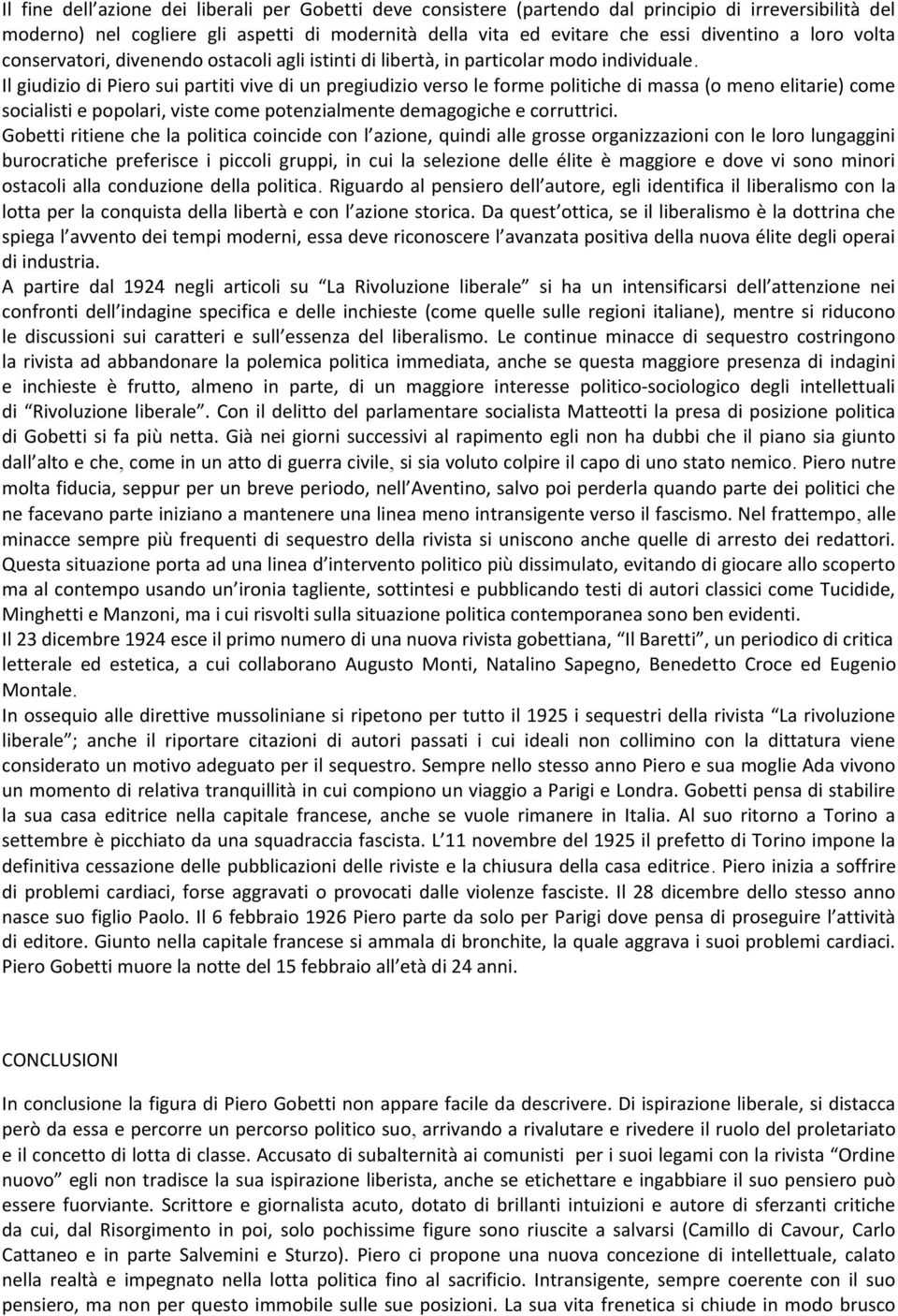 Il giudizio di Piero sui partiti vive di un pregiudizio verso le forme politiche di massa (o meno elitarie) come socialisti e popolari, viste come potenzialmente demagogiche e corruttrici.