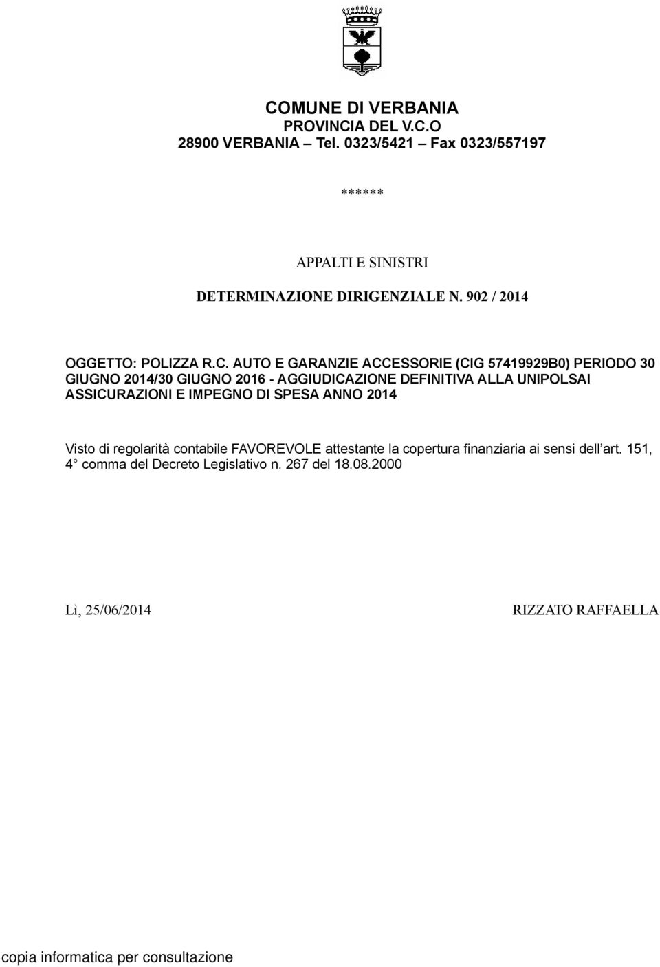 AUTO E GARANZIE ACCESSORIE (CIG 57419929B0) PERIODO 30 GIUGNO 2014/30 GIUGNO 2016 - AGGIUDICAZIONE DEFINITIVA ALLA UNIPOLSAI