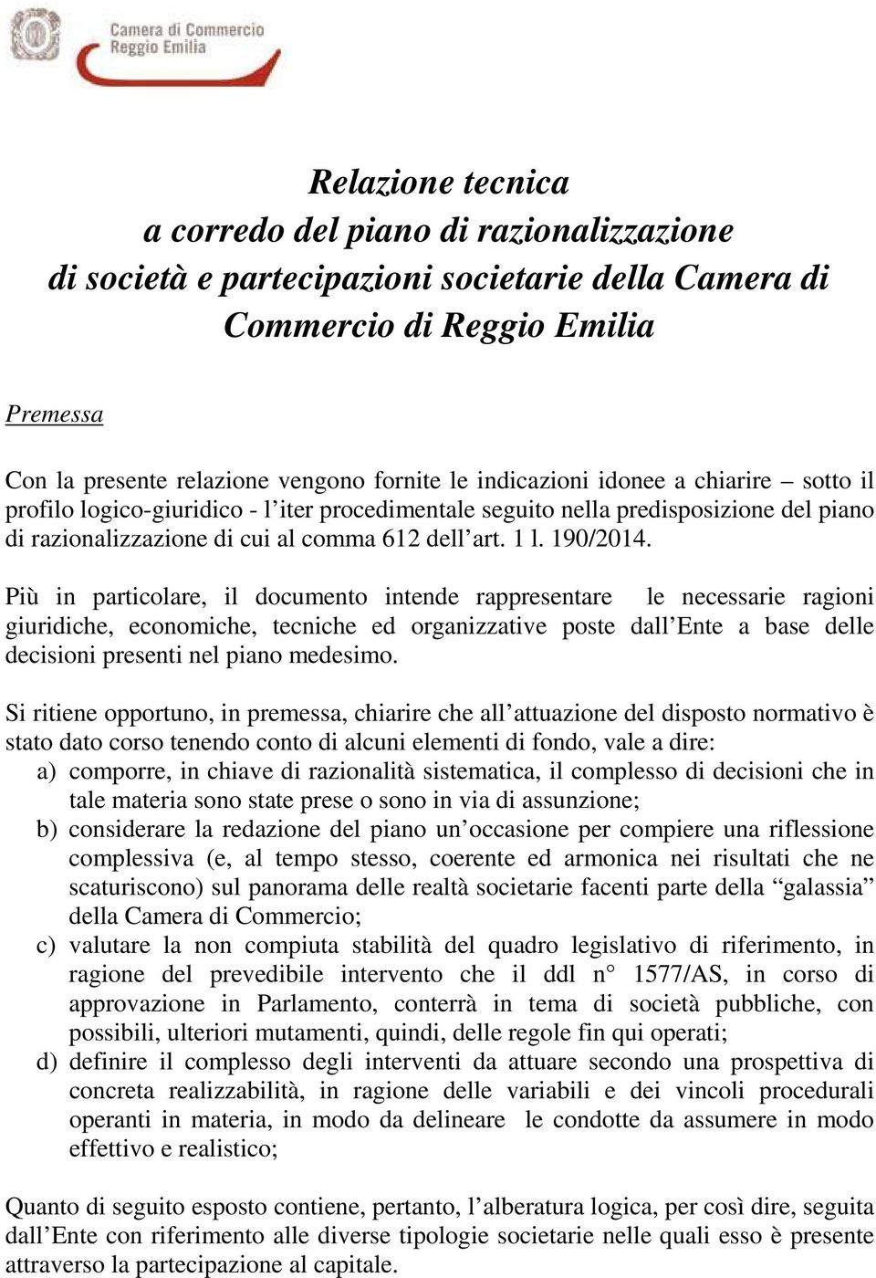 indicazioni idonee a chiarire sotto il profilo logico-giuridico - l iter procedimentale seguito nella predisposizione del piano di razionalizzazione di cui al comma 612 dell art. 1 l. 190/2014.