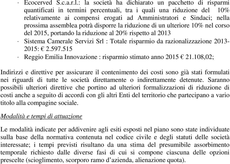 prossima assemblea potrà disporre la riduzione di un ulteriore 10% nel corso del 201, portando la riduzione al 20% rispetto al 201 Sistema Camerale Servizi Srl : Totale risparmio da razionalizzazione