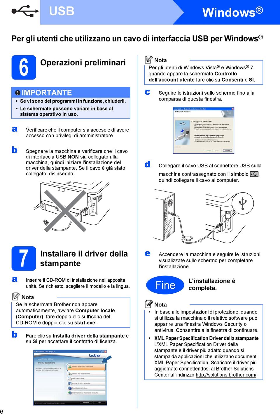 Seguire le istruzioni sullo schermo fino ll comprs di quest finestr. Verificre che il computer si cceso e di vere ccesso con privilegi di mministrtore.