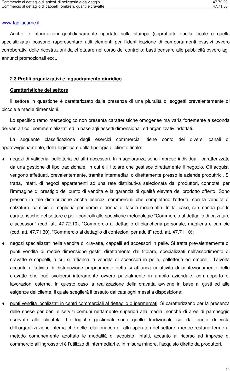 ovvero corroborativi delle ricostruzioni da effettuare nel corso del controllo: basti pensare alle pubblicità ovvero agli annunci promozionali ecc.. 2.