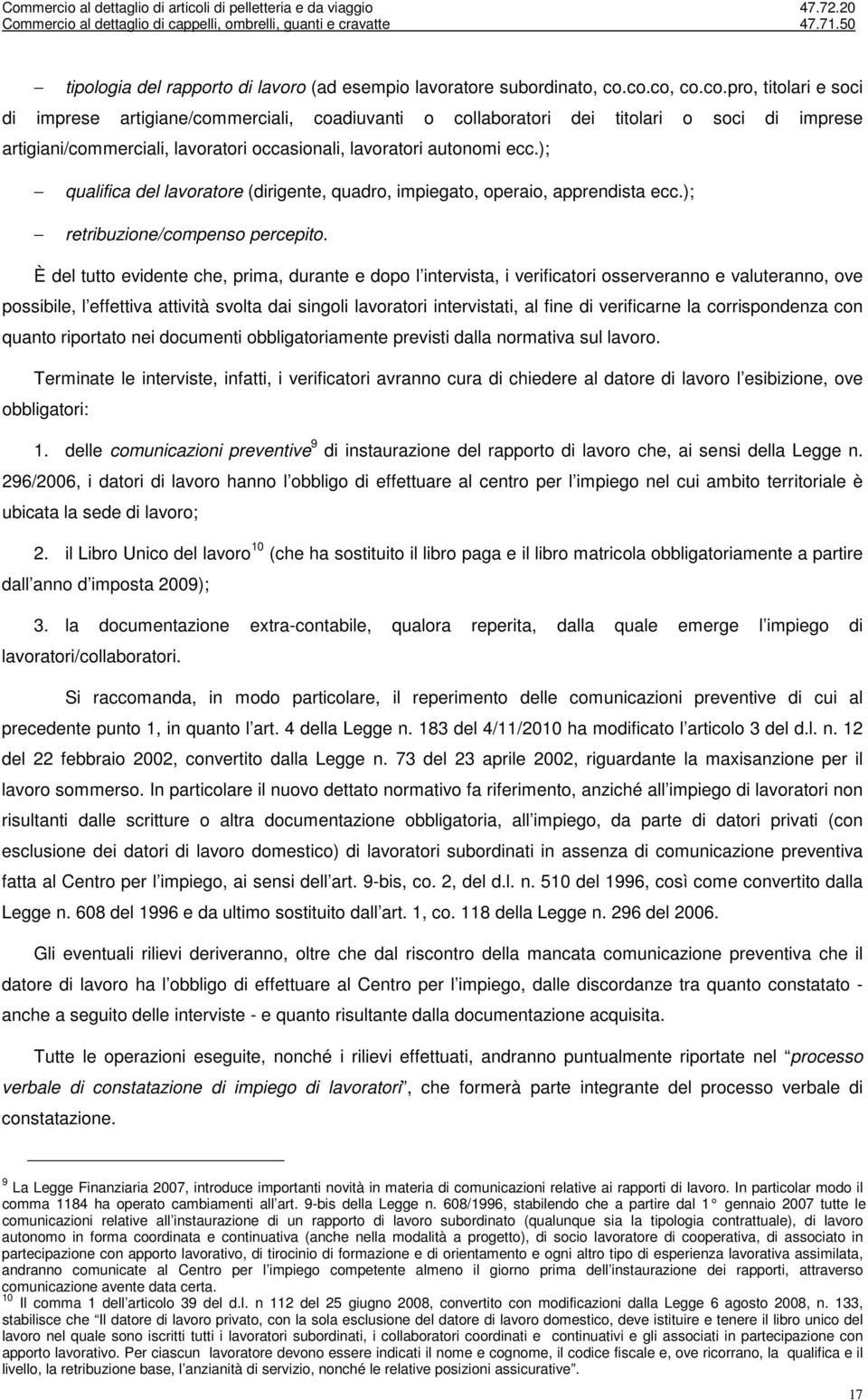 ); qualifica del lavoratore (dirigente, quadro, impiegato, operaio, apprendista ecc.); retribuzione/compenso percepito.