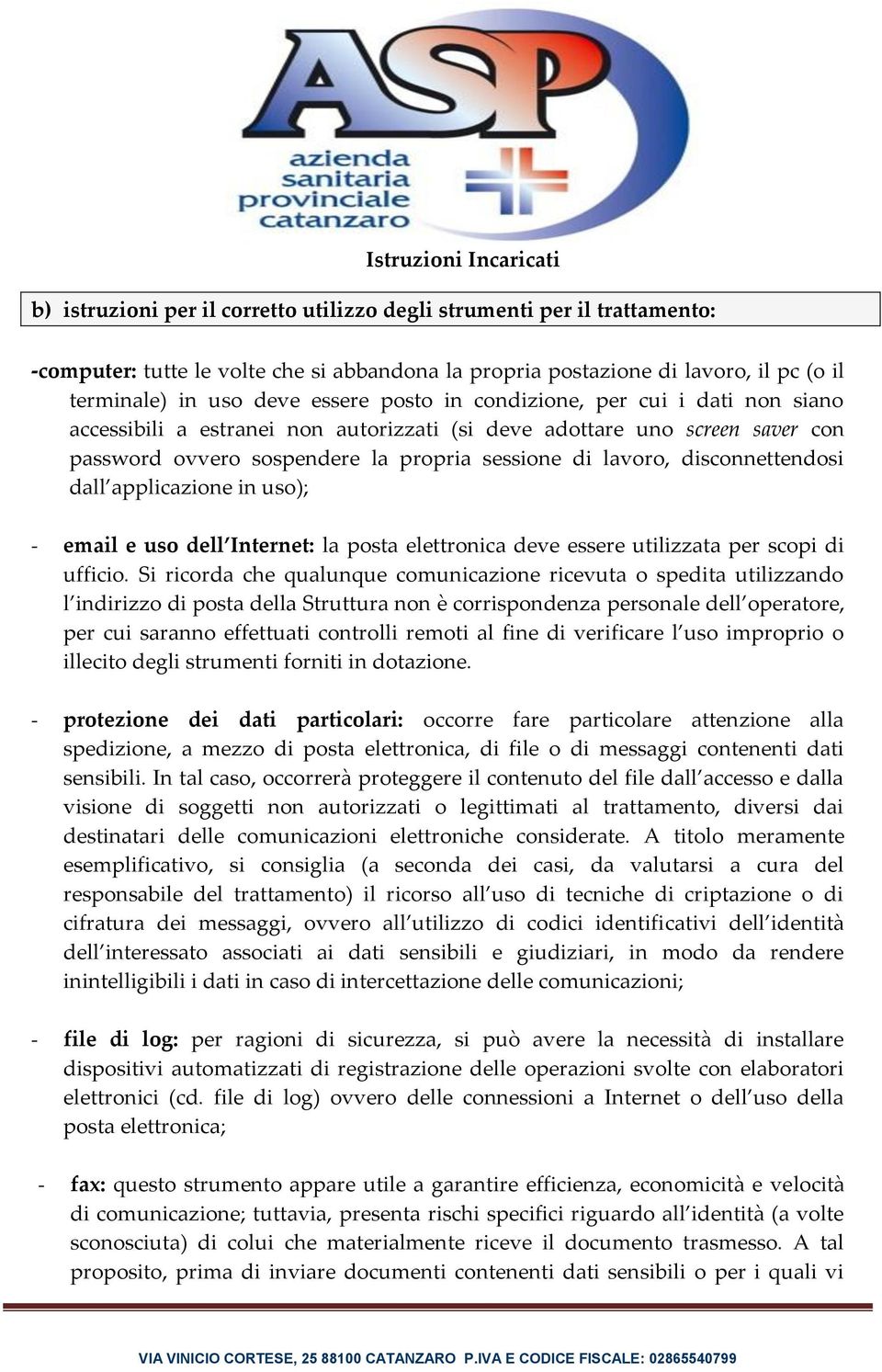 applicazione in uso); - email e uso dell Internet: la posta elettronica deve essere utilizzata per scopi di ufficio.