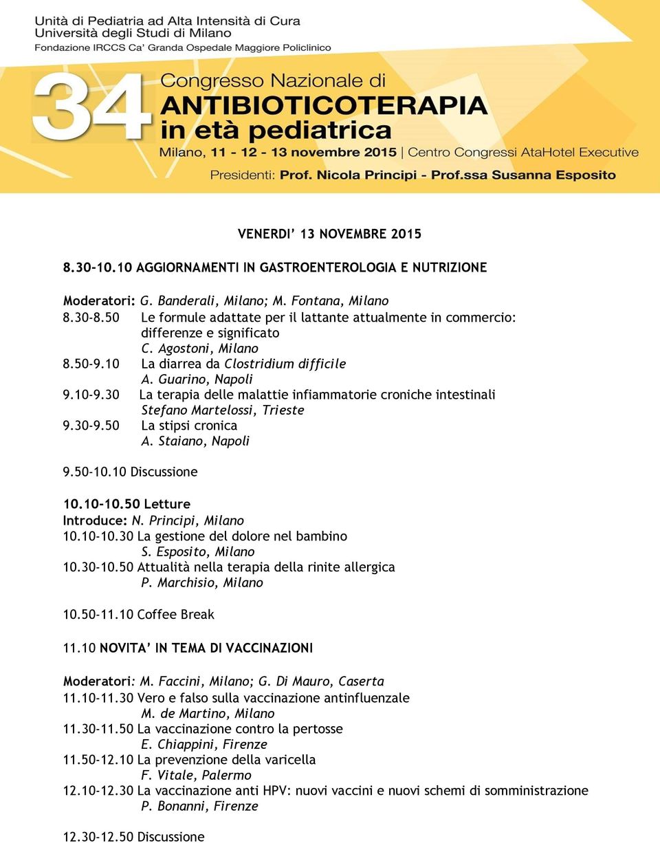 30 La terapia delle malattie infiammatorie croniche intestinali Stefano Martelossi, Trieste 9.30-9.50 La stipsi cronica A. Staiano, Napoli 9.50-10.10 Discussione 10.10-10.50 Letture Introduce: N.