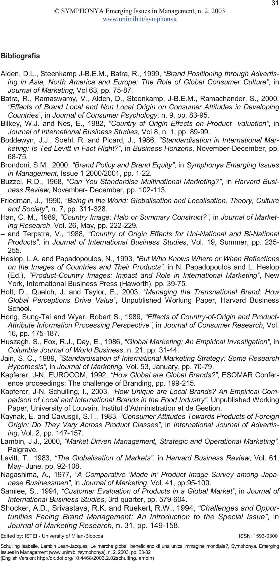 , Steenkamp, J-B.E.M., Ramachander, S., 2000, Effects of Brand Local and Non Local Origin on Consumer Attitudes in Developing Countries, in Journal of Consumer Psychology, n. 9, pp. 83-95. Bilkey, W.