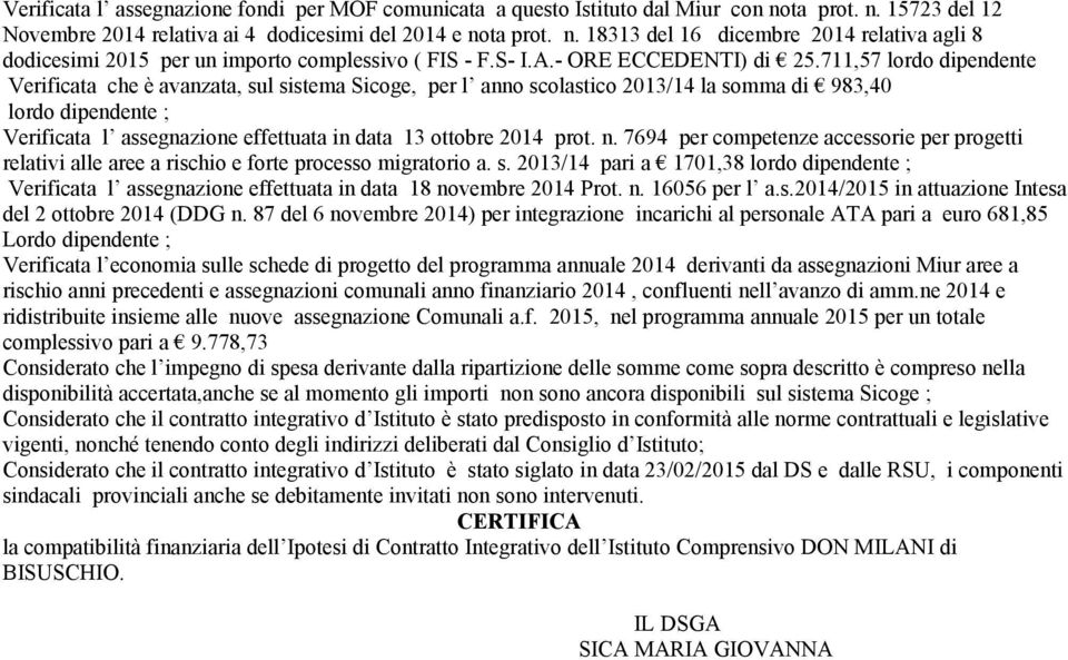 711,57 lordo dipendente Verificata che è avanzata, sul sistema Sicoge, per l anno scolastico 2013/14 la somma di 983,40 lordo dipendente ; Verificata l assegnazione effettuata in data 13 ottobre 2014