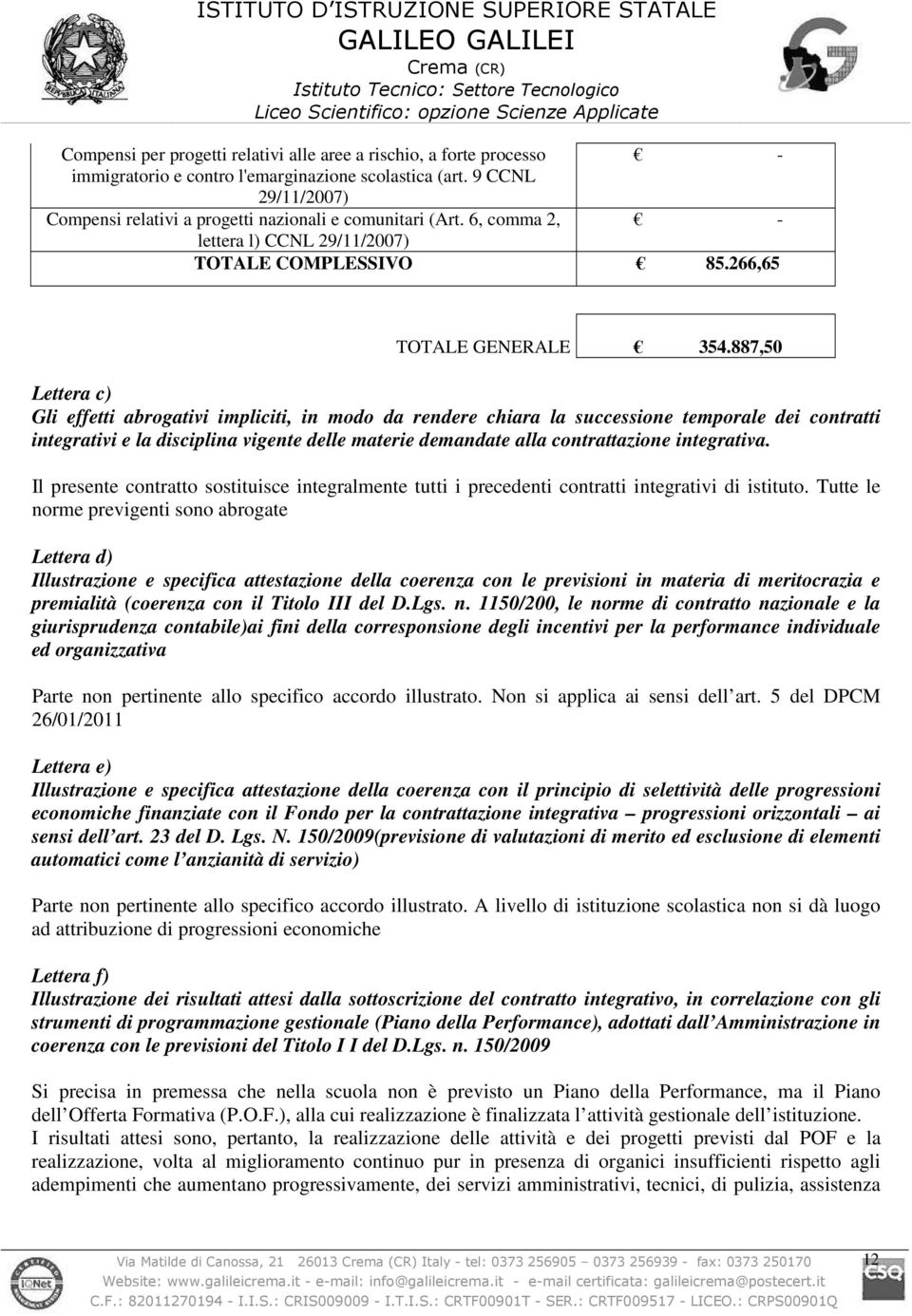 887,50 Lettera c) Gli effetti abrogativi impliciti, in modo da rendere chiara la successione temporale dei contratti integrativi e la disciplina vigente delle materie demandate alla contrattazione