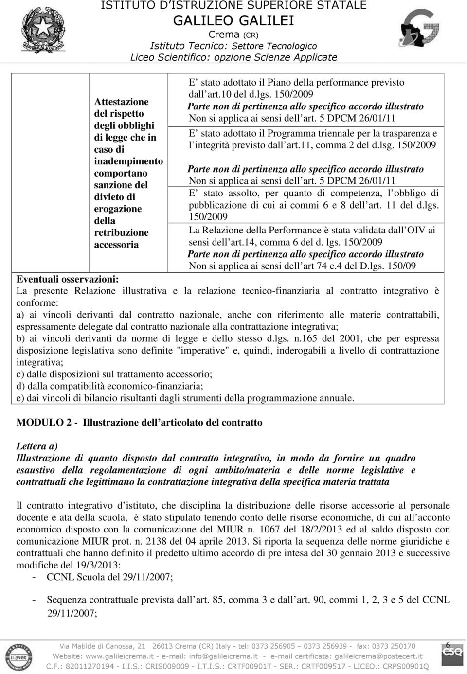 5 DPCM 26/01/11 E stato adottato il Programma triennale per la trasparenza e l integrità previsto dall art.11, comma 2 del d.lsg.