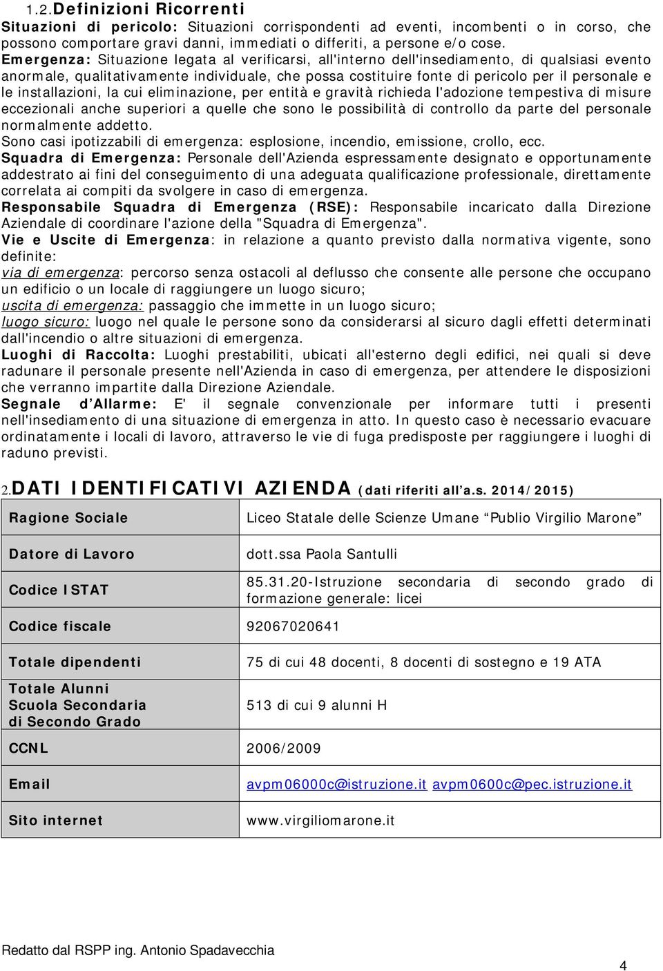 installazioni, la cui eliminazione, per entità e gravità richieda l'adozione tempestiva di misure eccezionali anche superiori a quelle che sono le possibilità di controllo da parte del personale