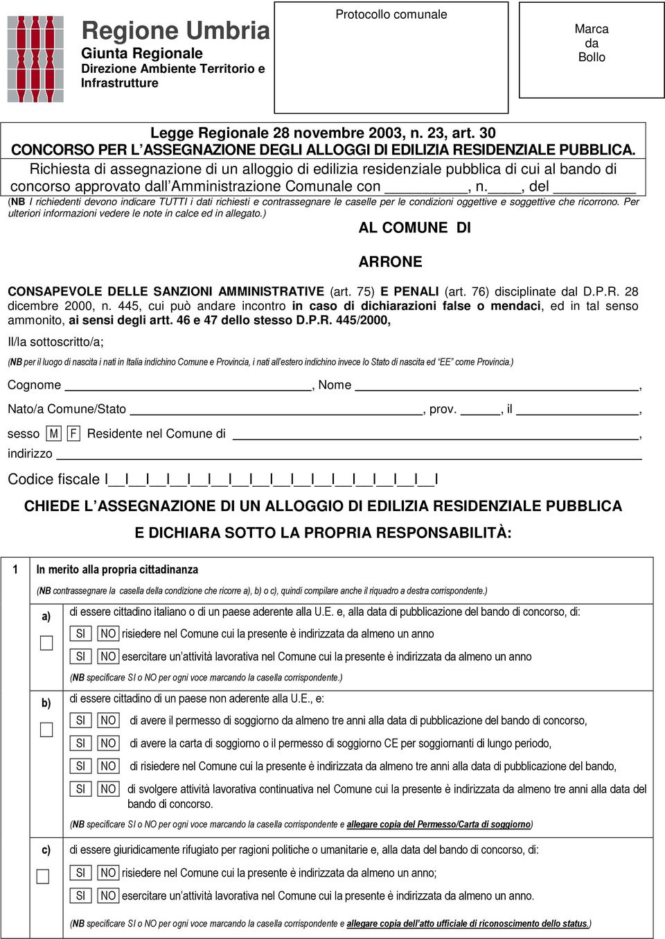 Richiesta di assegnazione di un alloggio di edilizia residenziale pubblica di cui al bando di concorso approvato dall Amministrazione Comunale con, n.