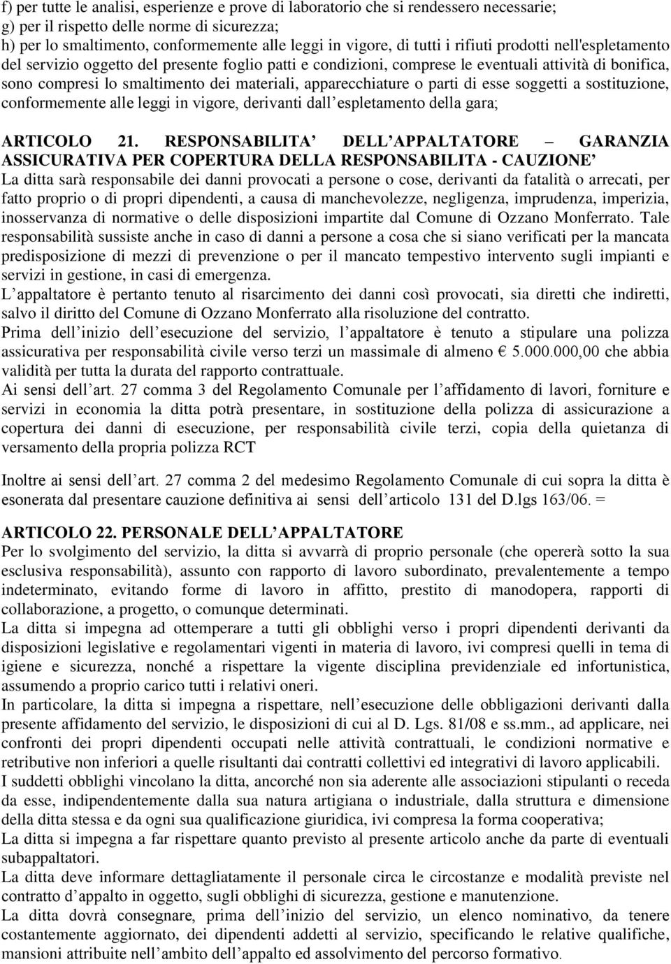 apparecchiature o parti di esse soggetti a sostituzione, conformemente alle leggi in vigore, derivanti dall espletamento della gara; ARTICOLO 21.