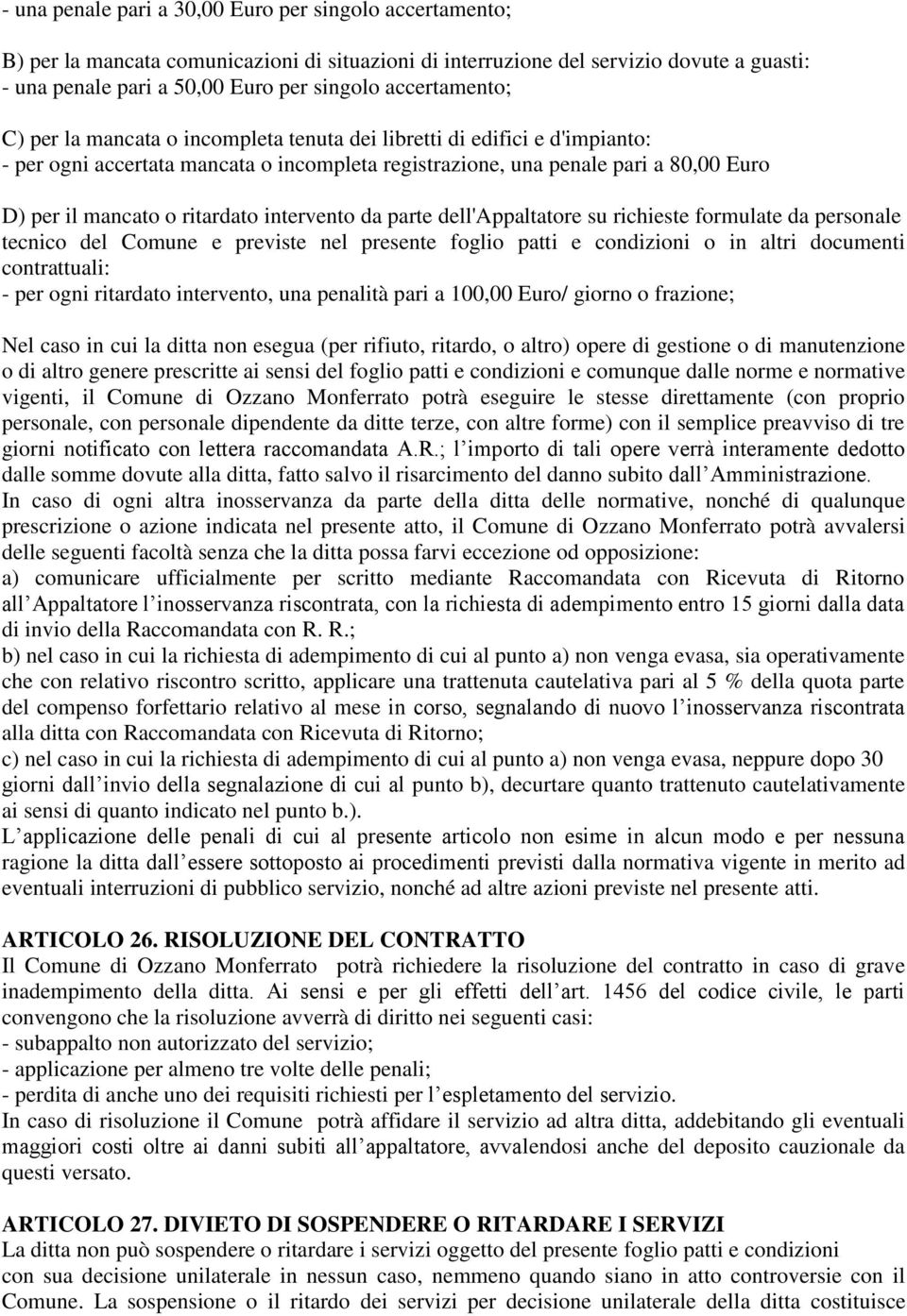 ritardato intervento da parte dell'appaltatore su richieste formulate da personale tecnico del Comune e previste nel presente foglio patti e condizioni o in altri documenti contrattuali: - per ogni