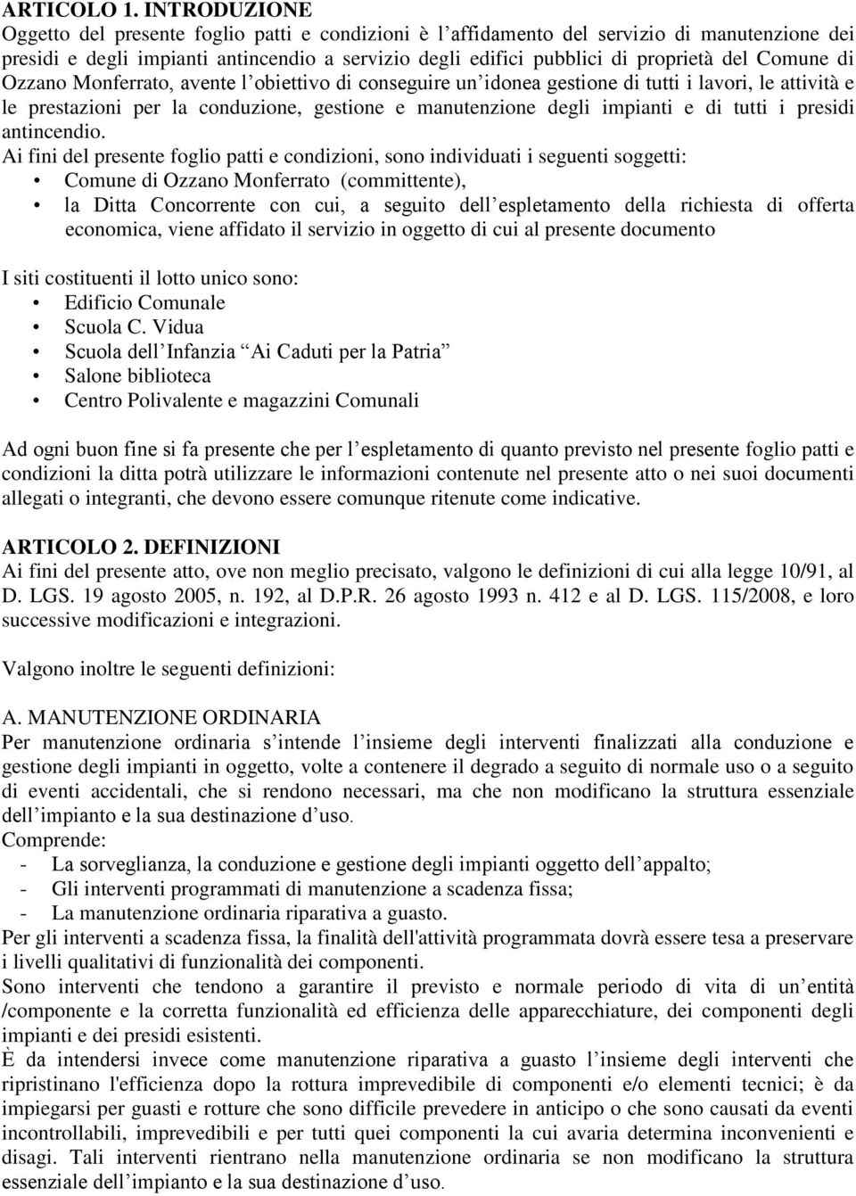 Comune di Ozzano Monferrato, avente l obiettivo di conseguire un idonea gestione di tutti i lavori, le attività e le prestazioni per la conduzione, gestione e manutenzione degli impianti e di tutti i