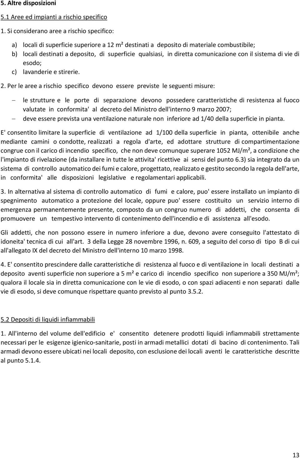 comunicazione con il sistema di vie di esodo; c) lavanderie e stirerie. 2.