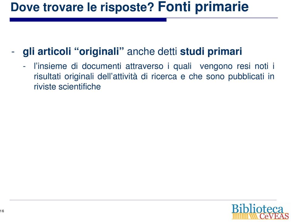 primari - l insieme di documenti attraverso i quali vengono