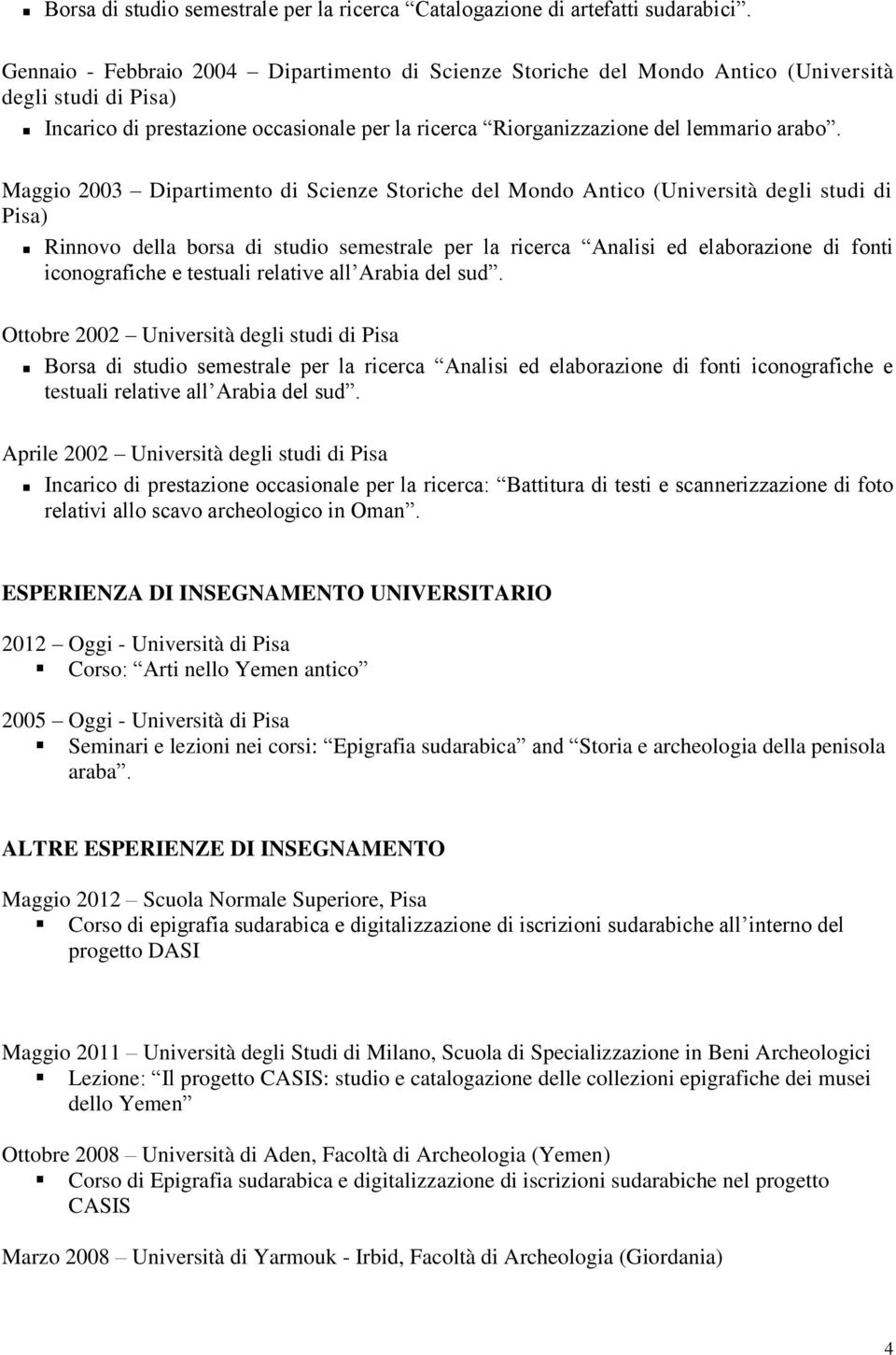 Maggio 2003 Dipartimento di Scienze Storiche del Mondo Antico (Università degli studi di Pisa) Rinnovo della borsa di studio semestrale per la ricerca Analisi ed elaborazione di fonti iconografiche e