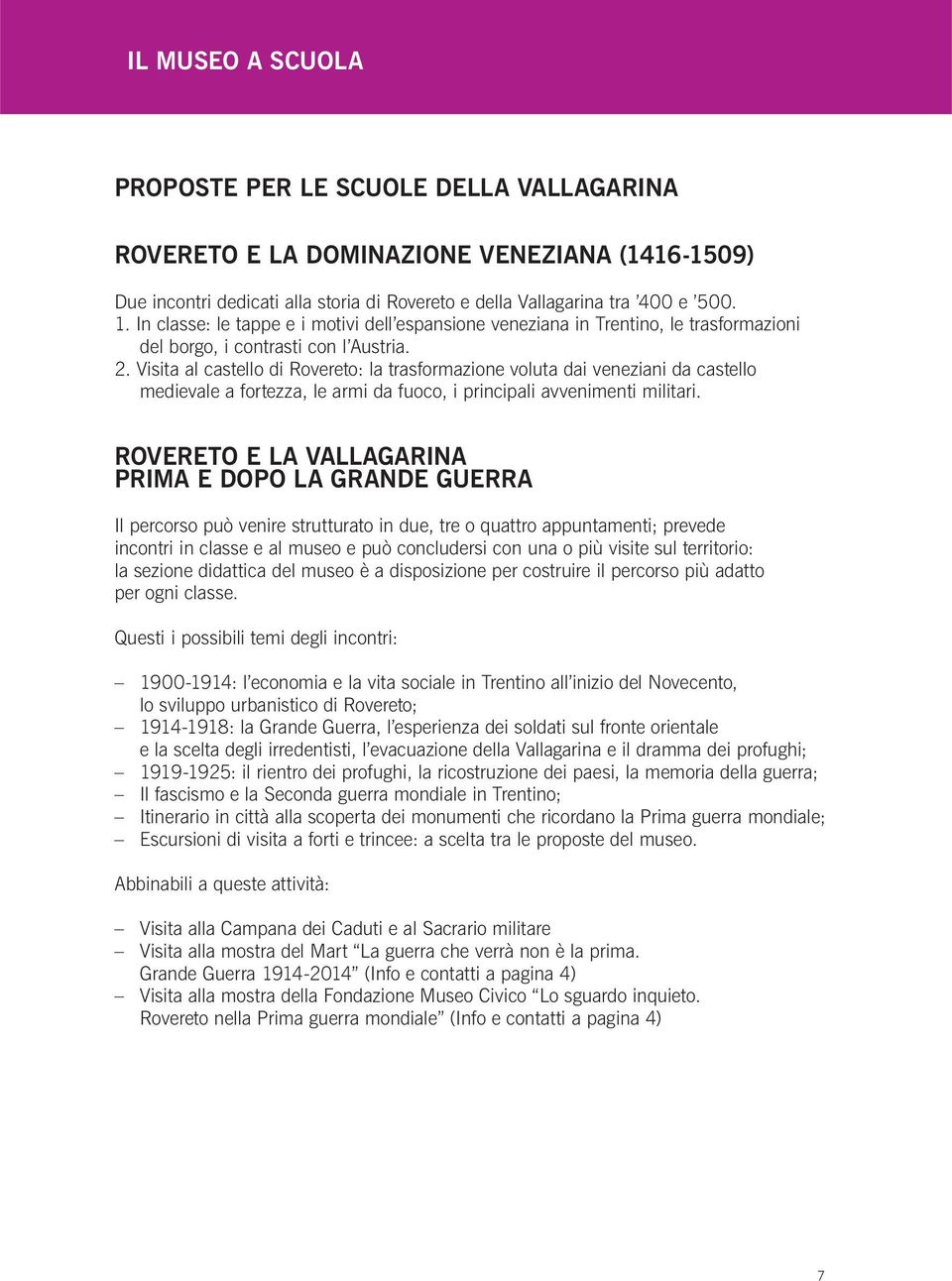 Visita al castello di Rovereto: la trasformazione voluta dai veneziani da castello medievale a fortezza, le armi da fuoco, i principali avvenimenti militari.