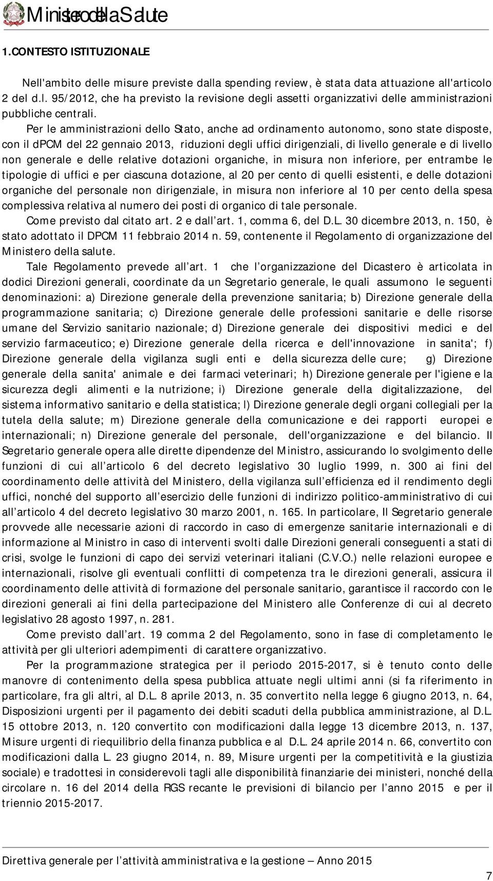 generale e delle relative dotazioni organiche, in misura non inferiore, per entrambe le tipologie di uffici e per ciascuna dotazione, al 20 per cento di quelli esistenti, e delle dotazioni organiche