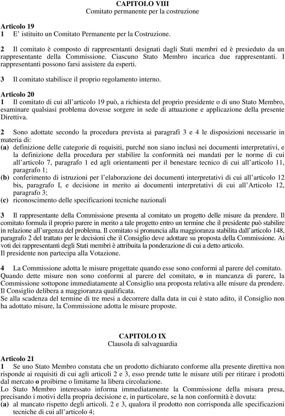 I rappresentanti possono farsi assistere da esperti. 3 Il comitato stabilisce il proprio regolamento interno.