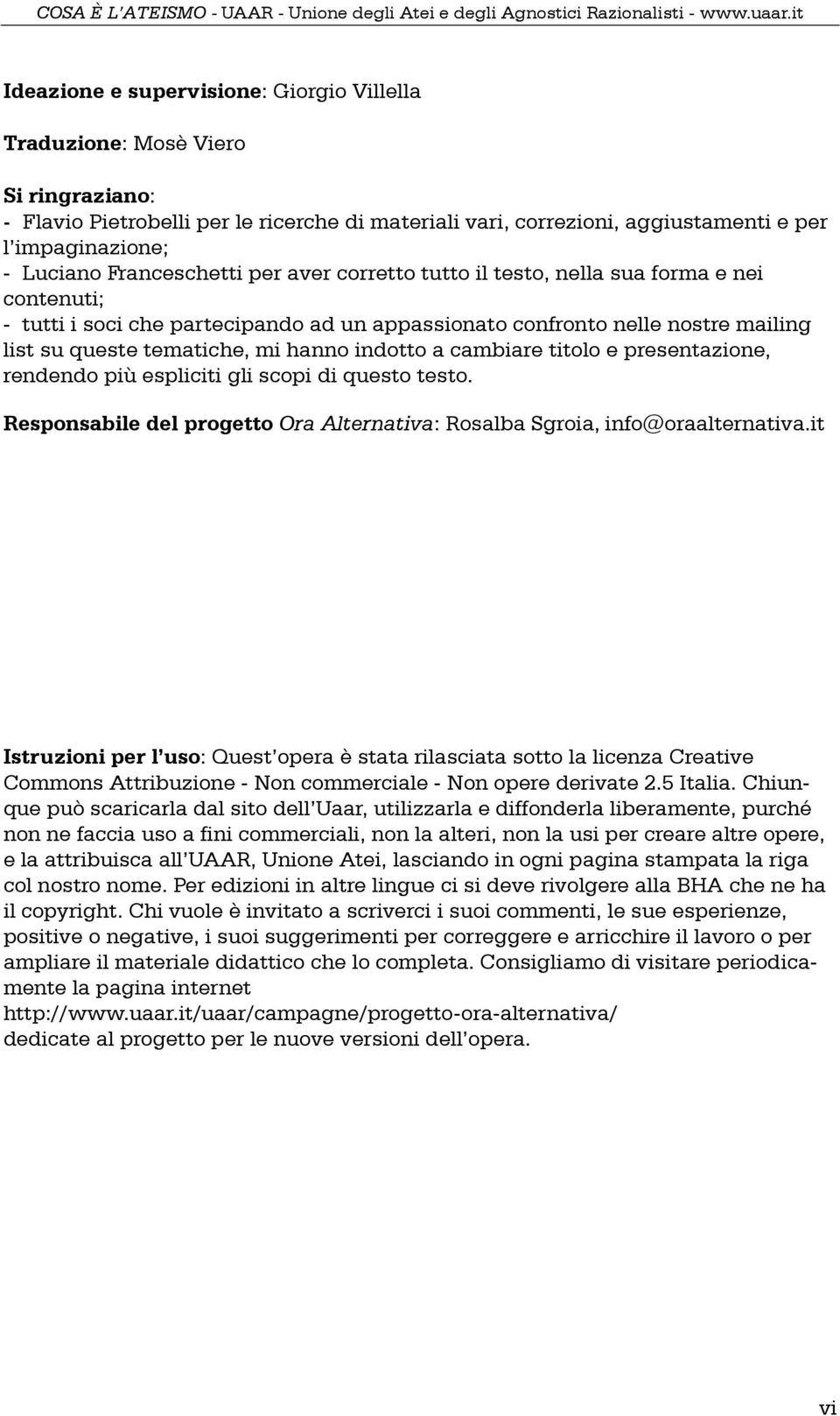 indotto a cambiare titolo e presentazione, rendendo più espliciti gli scopi di questo testo. Responsabile del progetto Ora Alternativa: Rosalba Sgroia, info@oraalternativa.