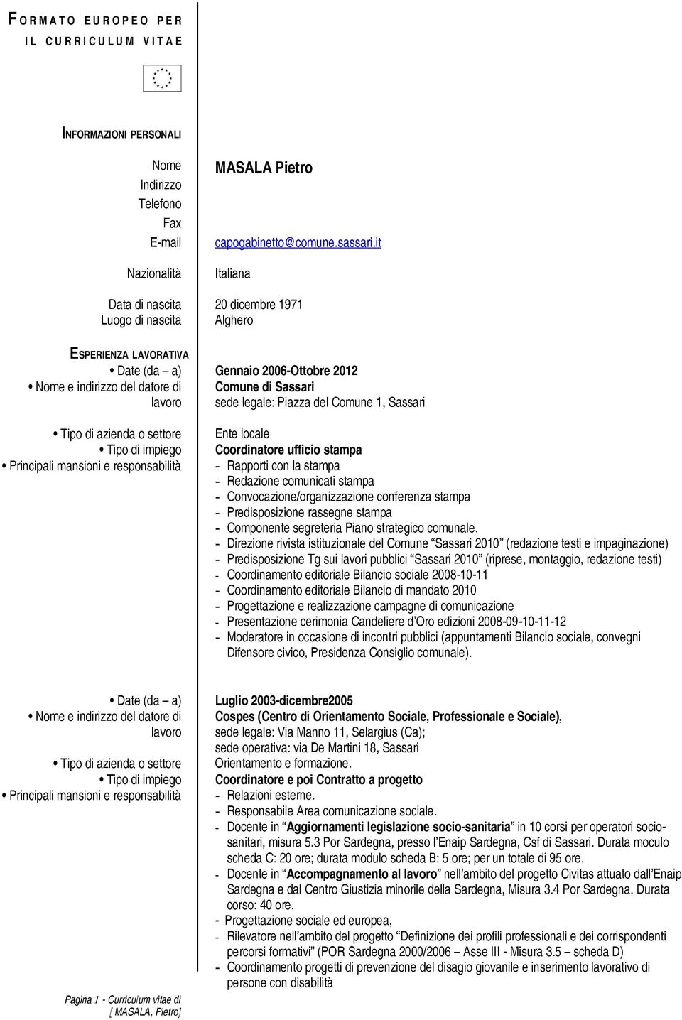 locale Coordinatore ufficio stampa - Rapporti con la stampa - Redazione comunicati stampa - Convocazione/organizzazione conferenza stampa - Predisposizione rassegne stampa - Componente segreteria