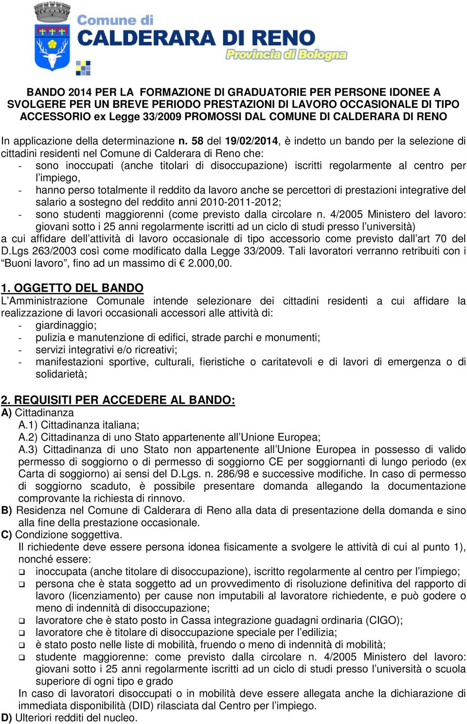 58 del 19/02/2014, è indetto un bando per la selezione di cittadini residenti nel Comune di Calderara di Reno che: - sono inoccupati (anche titolari di disoccupazione) iscritti regolarmente al centro