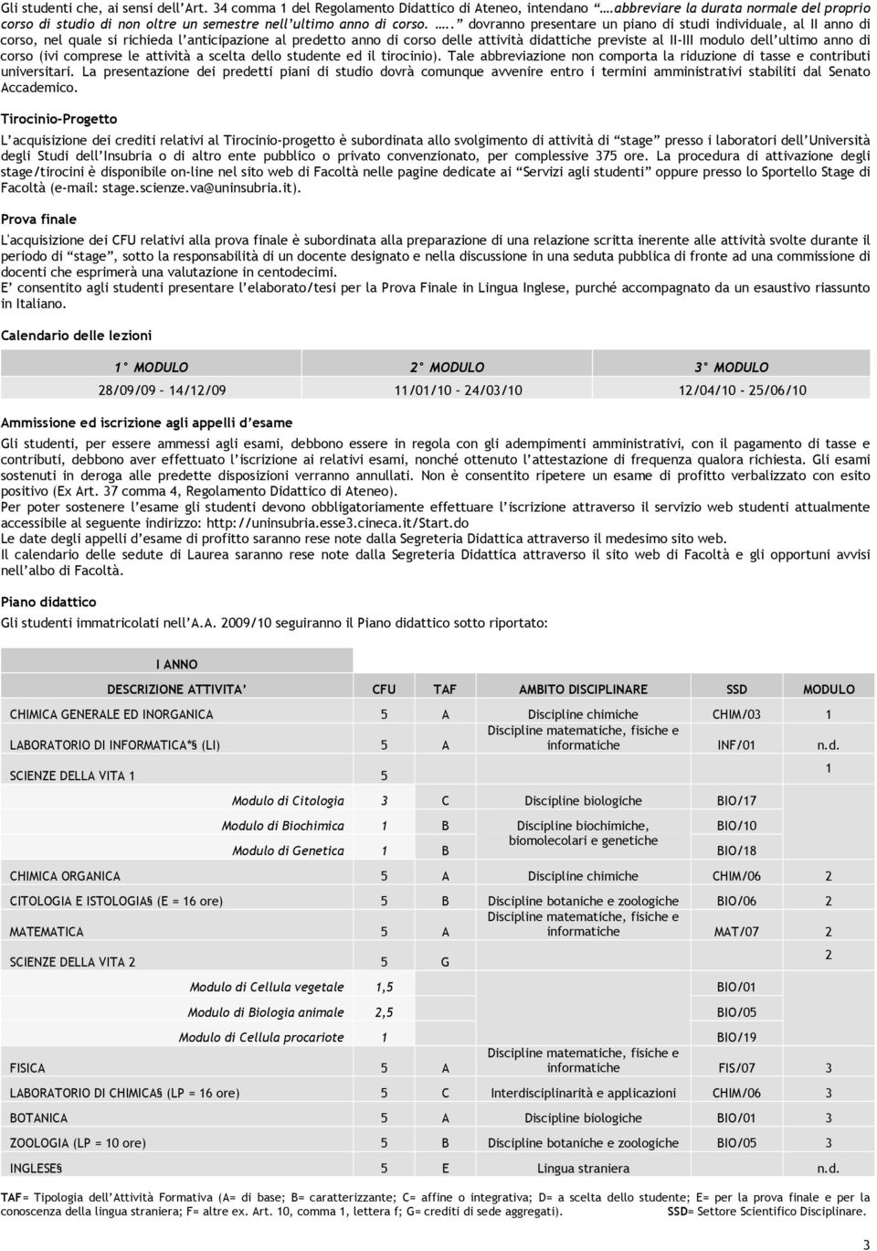 (ivi cmprese le attività a scelta dell studente ed il tircini). Tale abbreviazine nn cmprta la riduzine di tasse e cntributi universitari.