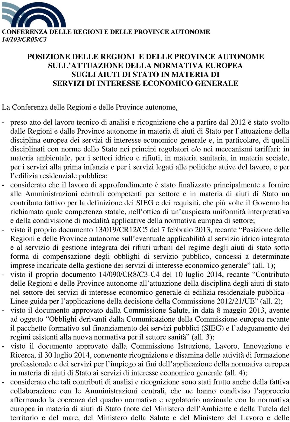 dalle Province autonome in materia di aiuti di Stato per l attuazione della disciplina europea dei servizi di interesse economico generale e, in particolare, di quelli disciplinati con norme dello