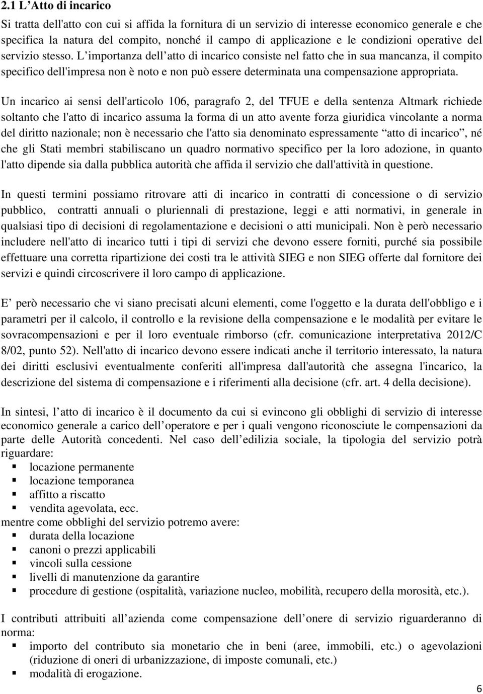 L importanza dell atto di incarico consiste nel fatto che in sua mancanza, il compito specifico dell'impresa non è noto e non può essere determinata una compensazione appropriata.