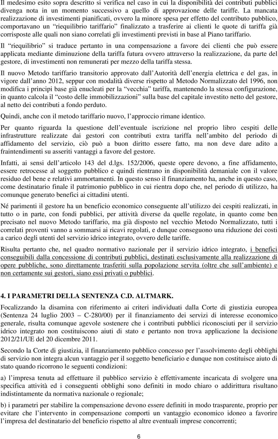 di tariffa già corrisposte alle quali non siano correlati gli investimenti previsti in base al Piano tariffario.