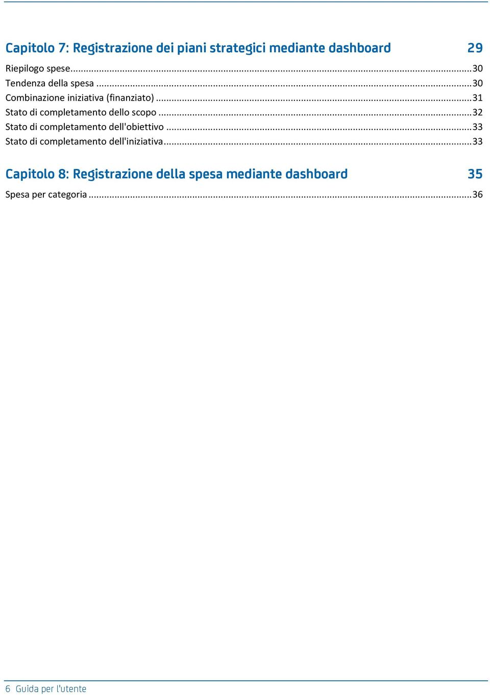 .. 31 Stato di completamento dello scopo... 32 Stato di completamento dell'obiettivo.